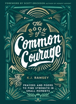Hardcover The Book of Common Courage: Prayers and Poems to Find Strength in Small Moments Book