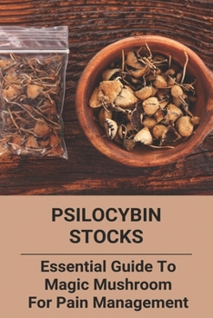 Paperback Psilocybin Stocks: Essential Guide To Magic Mushroom For Pain Management: Somatic Nervous System Book