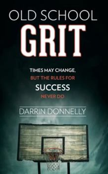 Paperback Old School Grit: Times May Change, But the Rules for Success Never Do Book