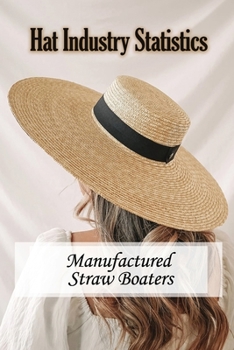 Paperback Hat Industry Statistics: Manufactured Straw Boaters: Real History Of Luton Hat Trade Book