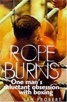 Hardcover Rope Burns: One Man's Reluctant Obsession with Boxing Book