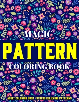 Paperback Magic Pattern Coloring Book: Stress Relieving Patterns: Adult Coloring Book: New Edition Book