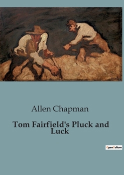 Tom Fairfield's Pluck and Luck - Book #4 of the Tom Fairfield