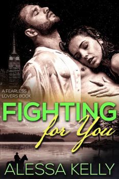 Fighting for You: From Strangers to Fearless Lovers - Book #2 of the Fearless Lovers