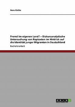 Paperback Fremd im eigenen Land? - Diskursanalytische Untersuchung von Raptexten im Hinblick auf die Identität junger Migranten in Deutschland [German] Book