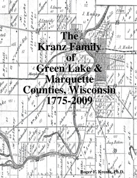 Paperback The Kranz Family of Green Lake & Marquette Counties, Wisconsin 1775-2009 Book