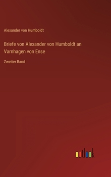 Hardcover Briefe von Alexander von Humboldt an Varnhagen von Ense: Zweiter Band [German] Book