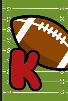 K: Football Monogram Initial Notebook for boys Letter K | 6" x 9" - 120 pages, Wide Ruled| Sports, Athlete, School Notebook