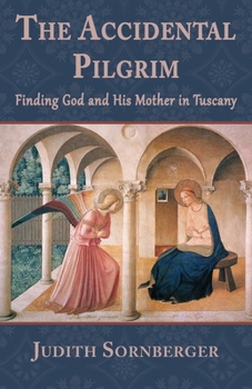 Paperback The Accidental Pilgrim: Finding God and His Mother in Tuscany Book