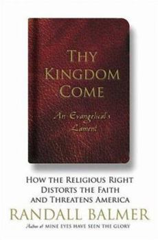 Hardcover Thy Kingdom Come: How the Religious Right Distorts the Faith and Threatens America: An Evangelical's Lament Book