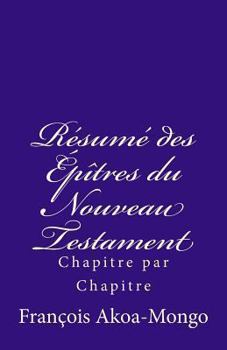 Paperback Le Résumé des Epîtres du Nouveau Testament: Chapitre par Chapitre [French] Book