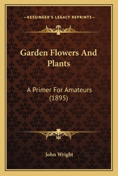 Paperback Garden Flowers And Plants: A Primer For Amateurs (1895) Book