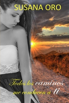 Paperback Todos los caminos me conducen a ti [Spanish] Book