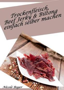 Paperback Trockenfleisch, Beef Jerky & Biltong einfach selber machen: über 100 leckere Rezepte [German] Book