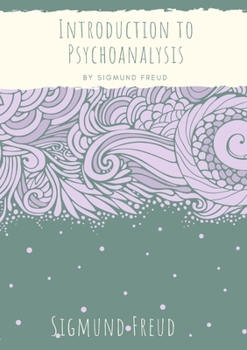 Paperback Introduction to Psychoanalysis: Introductory lectures on Psycho-Analysis: a set of lectures given by Sigmund Freud, the founder of psychoanalysis, in Book