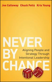 Hardcover Never by Chance: Aligning People and Strategy Through Intentional Leadership Book