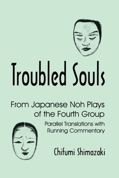 Hardcover Troubled Souls: From Japanese Noh Plays of the Fourth Group: Parallel Translations with Running Commentary Book