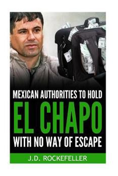 Paperback Mexican Authorities to Hold El Chapo With No Way of Escape Book