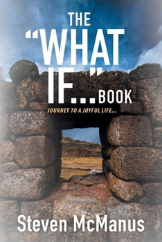 Paperback The "What If..." Book: Journey to a Joyful Life... Book