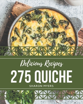 Paperback 275 Delicious Quiche Recipes: More Than a Quiche Cookbook Book