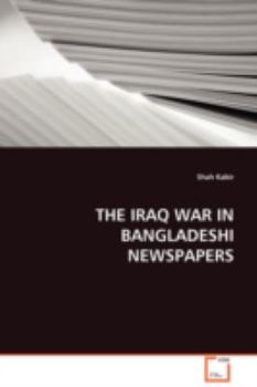 Paperback The Iraq War in Bangladeshi Newspapers Book