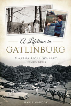 Paperback A Lifetime in Gatlinburg: Martha Cole Whaley Remembers Book