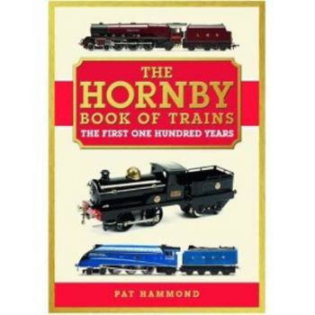 Hardcover The Hornby Book of Trains: The First One Hundred Years Book