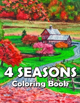 Four Seasons Coloring Book: Landscapes Coloring Book for Adult Anti Stress Fun and Relaxing Coloring Pages with Spring, Summer, Autumn and Winter Scenes