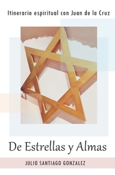 De Estrellas y Almas: Itinerario Espiritual con Juan de la Cruz (Spanish Edition)