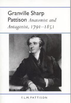 Hardcover Granville Sharp Pattison: Anatomist and Antagonist, 1791-1851 Book