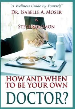 Hardcover How and When to Be Your Own Doctor?: "A Wellness Guide By Yourself" Book