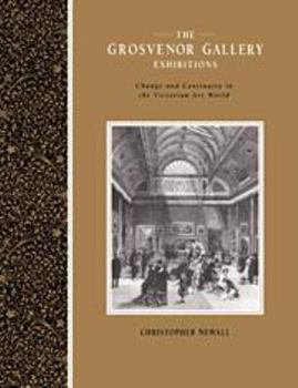 Hardcover The Grosvenor Gallery Exhibitions: Change and Continuity in the Victorian Art World Book