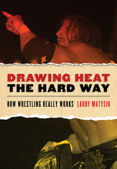 Paperback Drawing Heat the Hard Way: How Wrestling Really Works Book