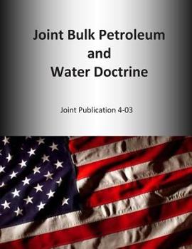 Paperback Joint Bulk Petroleum and Water Doctrine: Joint Publication 4-03 Book
