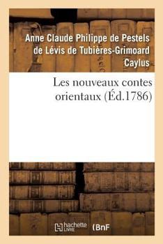 Paperback Les Nouveaux Contes Orientaux, Par M. Le Comte de Caylus [French] Book