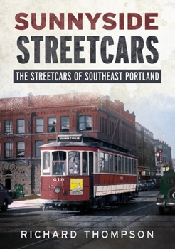 Paperback Sunnyside Streetcars: The Streetcars of Southeast Portland Book