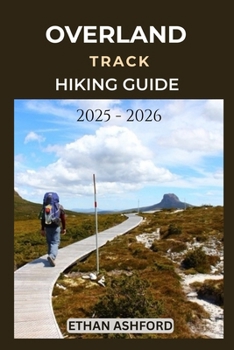 Paperback Overland Track Hiking Guide 2025 - 2026: Explore Tasmania's Iconic Wilderness Trail with Expert Tips and Essential Planning Advice Book