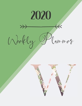 Paperback 2020 Weekly Planner W: 2020 Weekly Planner: Modern Floral Alphabet Diary/Planner with space for notes; hopes, dreams and aspirations; top pri Book