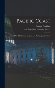 Hardcover Pacific Coast: Coast Pilot of California, Oregon, and Washington Territory Book