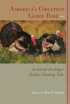 Paperback America's Greatest Game Bird: Archibald Rutledge's Turkey-Hunting Tales Book