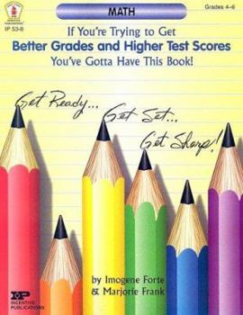 Paperback If You're Trying to Get Better Grades & Higher Test Scores in Math You've Got to Have This Book: Grades 4-6 Book