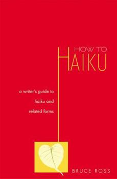 Paperback How to Haiku: A Writer's Guide to Haiku and Related Forms a Writer's Guide to Haiku and Related Forms Book
