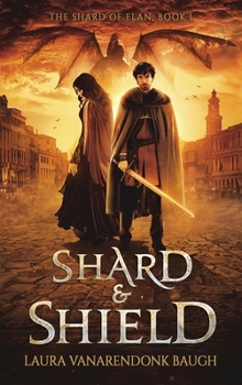 Shard & Shield - Book #1 of the Shard of Elan