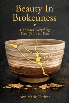 Paperback Beauty In Brokenness: He Makes Everything Beautiful In Its Time Book