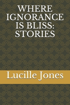 Paperback Where Ignorance Is Bliss: Stories Book