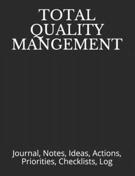 Paperback Total Quality Mangement: Journal, Notes, Ideas, Actions, Priorities, Checklists, Log Book