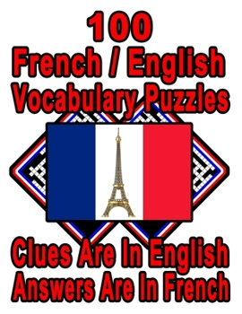 Paperback 100 French/English Vocabulary Puzzles: Learn and Practice French By Doing FUN Puzzles!, 100 8.5 x 11 Crossword Puzzles With Clues In English, Answers Book