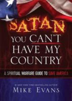 Paperback Satan You Can't Have My Country: A Spiritual Warfare Guide to Save America Book