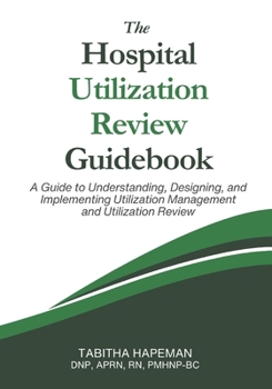 Paperback The Hospital Utilization Review Guidebook: A Guide to Understanding, Designing, and Implementing Utilization Management and Utilization Review Book