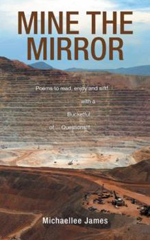 Paperback Mine the Mirror: Poems to Read, Enjoy and Sift! with a Bucketful of ...Questions!!! Book